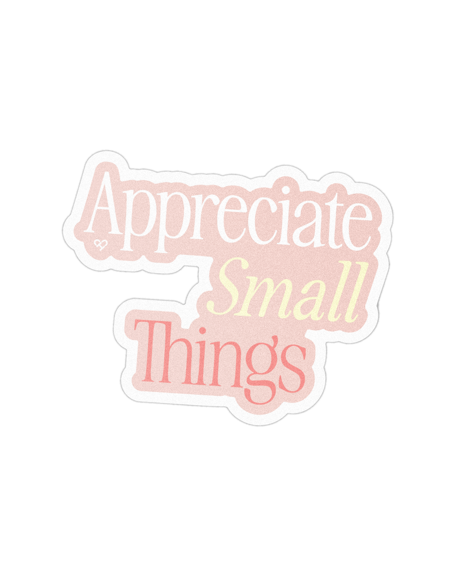 Appreciate Small Things Sticker