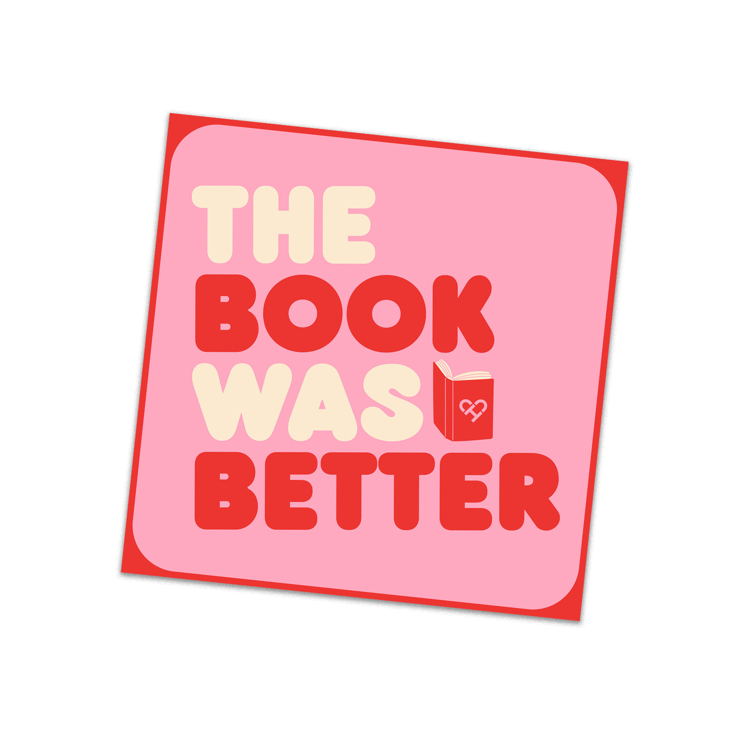 Book Was Better Sticker, pink square sticker reading The Book Was Better in cream and red with a red book icon