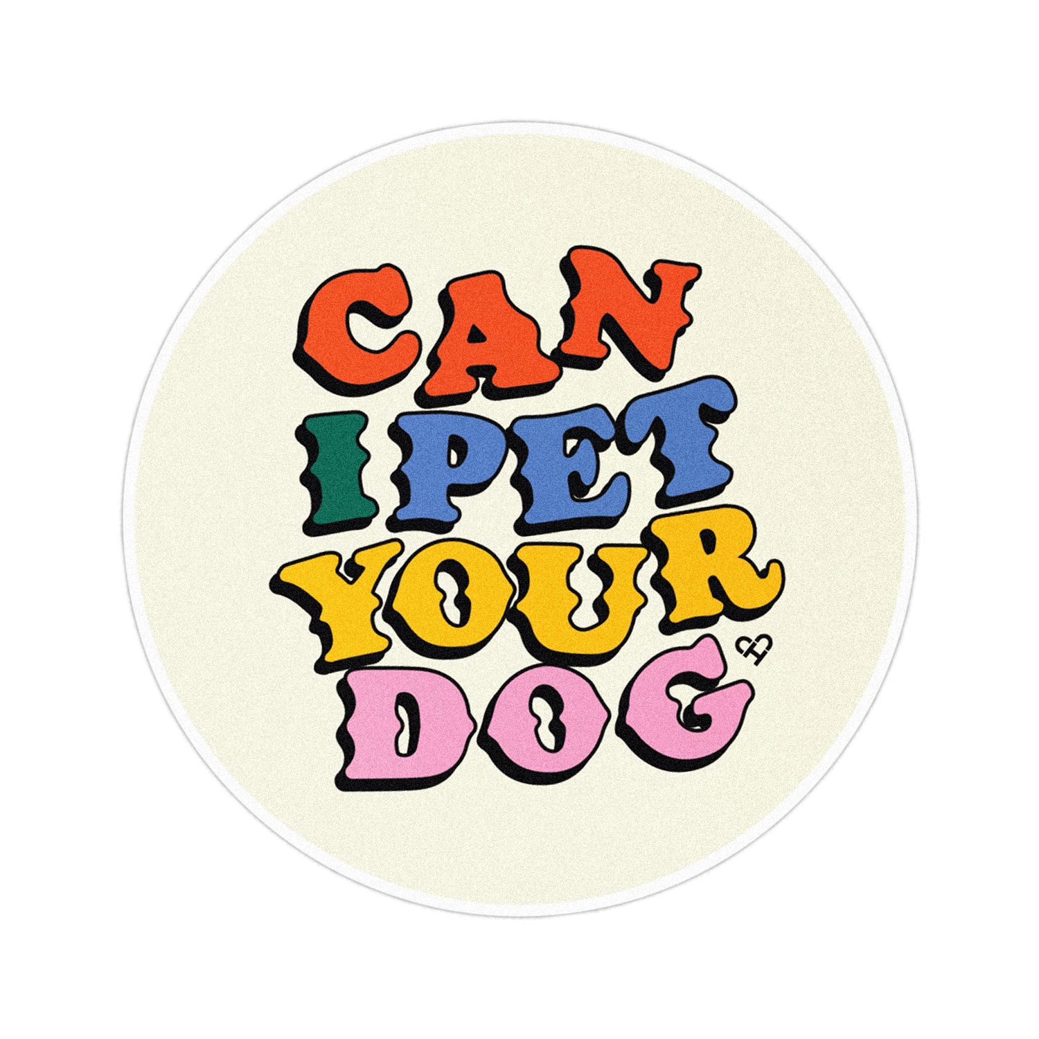 Can I Pet Your Dog Sticker, round cream sticker with red, blue, yellow and pink bubbly lettering