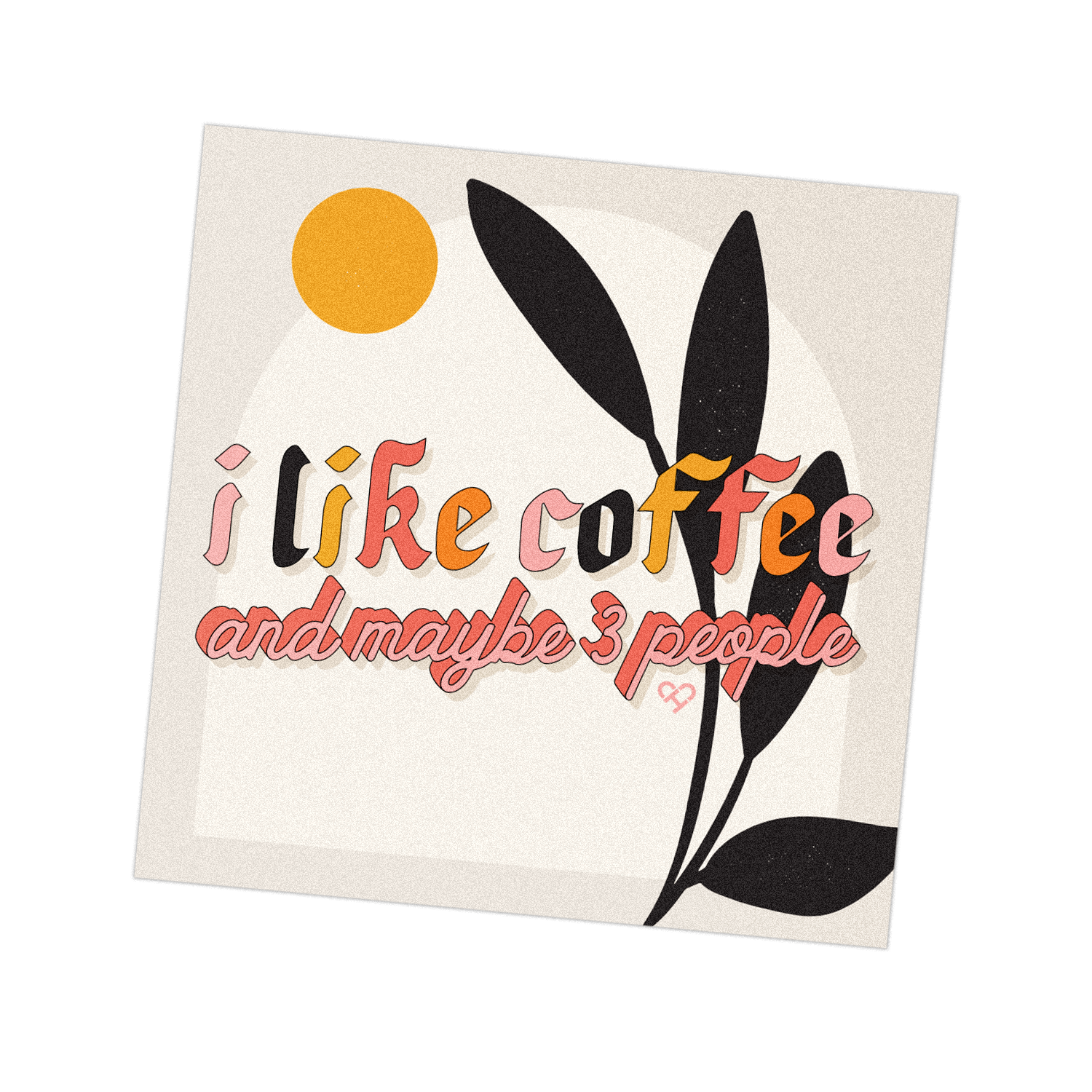 I Like Coffee & Maybe 3 People Sticker, pink and black script with a black leaf and yellow sun on cream
