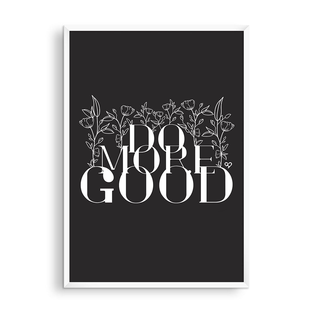 Do More Good Black Print, white serif lettering with line drawn flowers on black, in a white frame