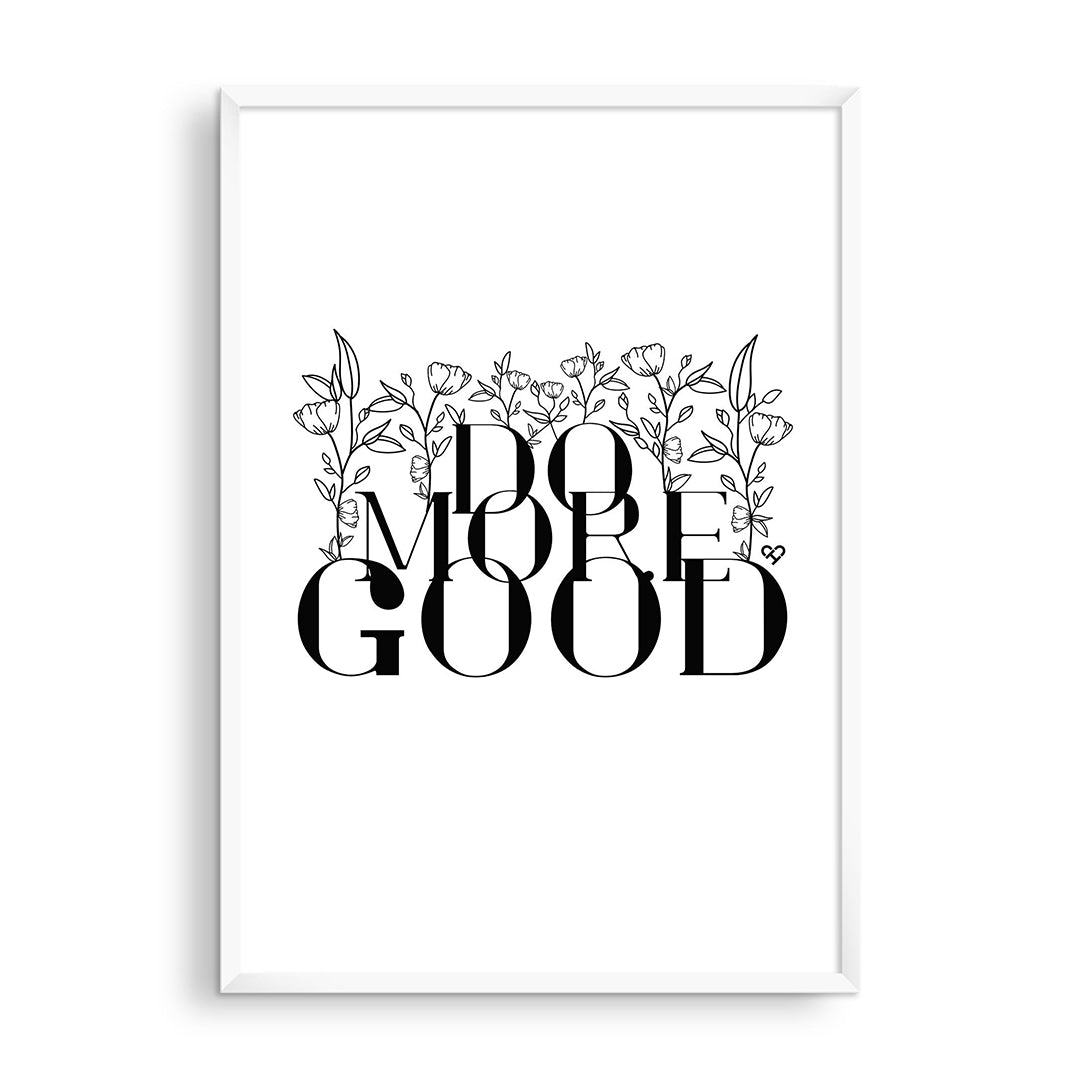 Do More Good White Print, black serif lettering with line drawn flowers on white, in a white frame