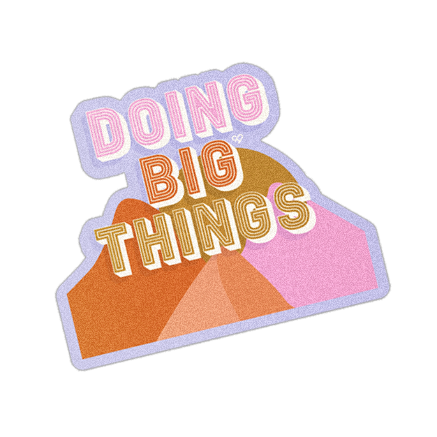 Doing Big Things Sticker, pink, orange and gold lettering over orange and pink mountains, lavender border