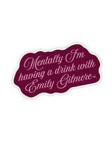 Mentally I'm Having a Drink With Emily Gilmore Sticker