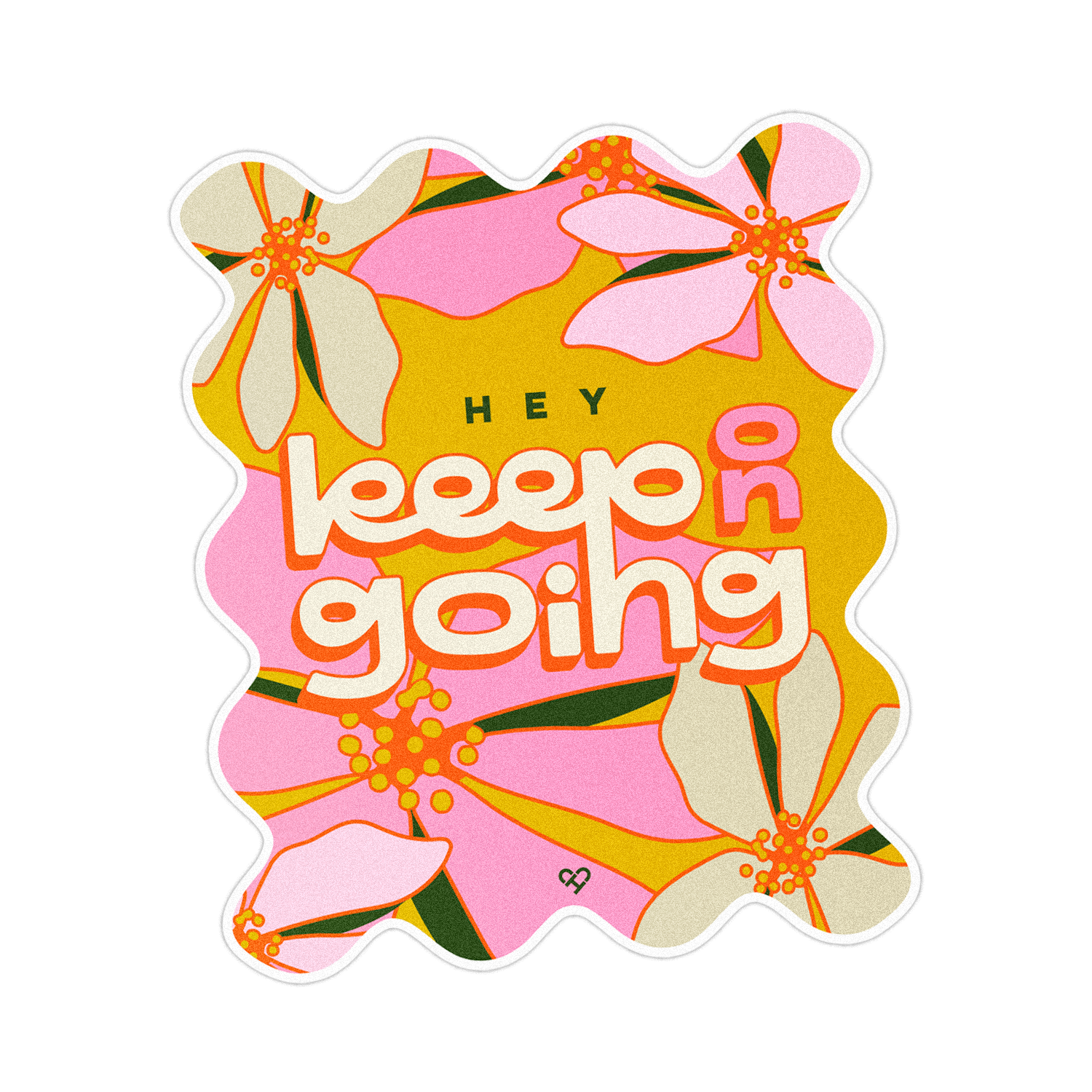 Keep Going Sticker, wavy die cut reading Hey Keep On Going over pink and cream flowers on mustard
