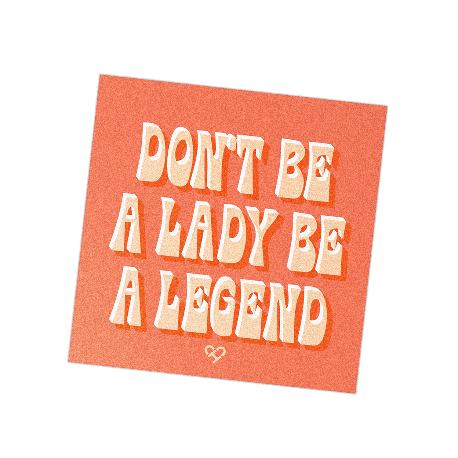 Don't Be A Lady Be A Legend Sticker, square coral sticker with cream retro lettering