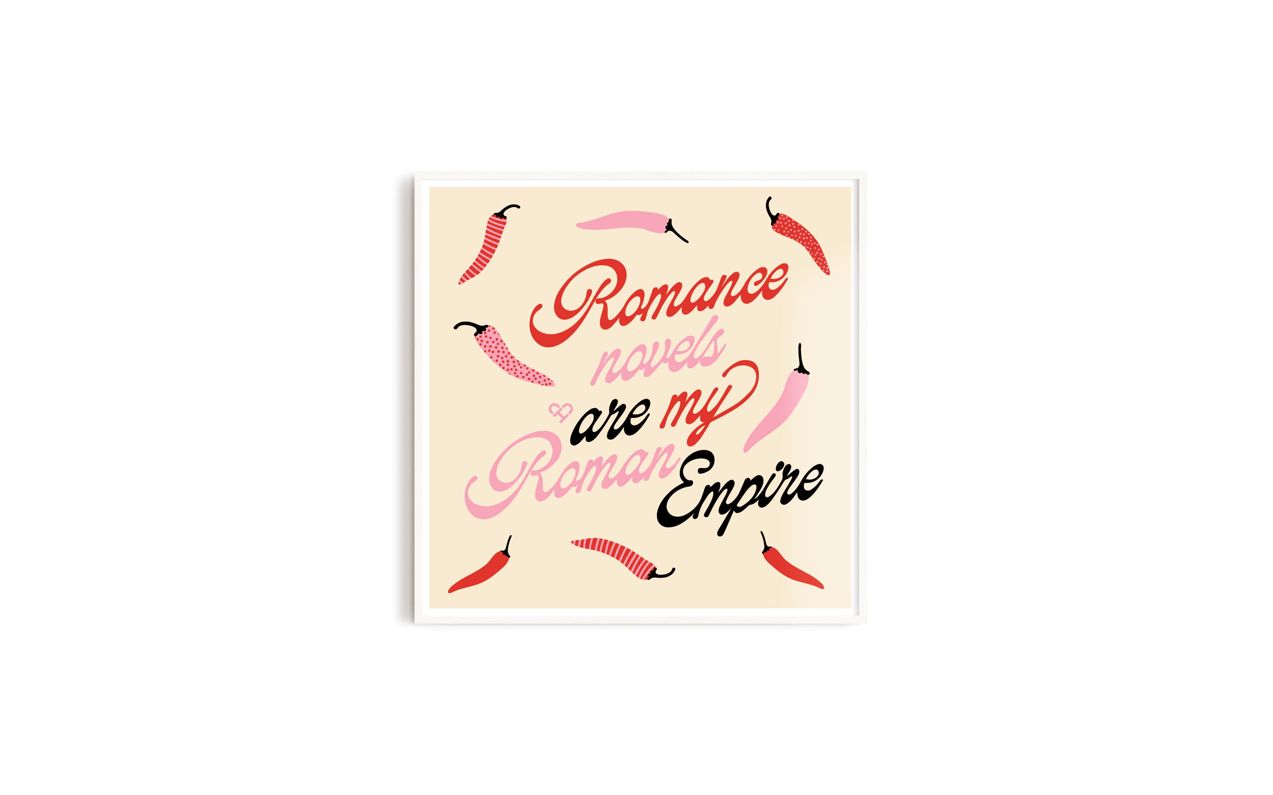 Roman Empire Print, framed cream art print reading Romance novels are my Roman Empire with chili peppers, on a white wall