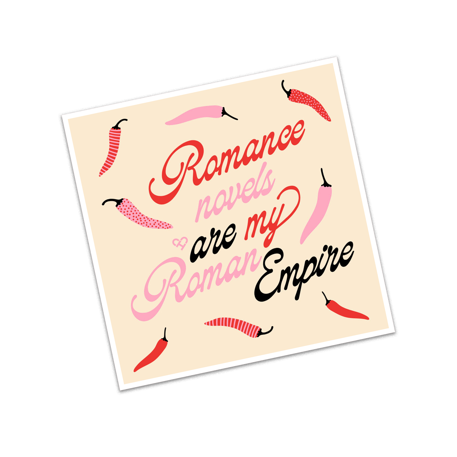 Roman Empire Sticker, cream square sticker reading Romance novels are my Roman Empire with red and pink chili peppers