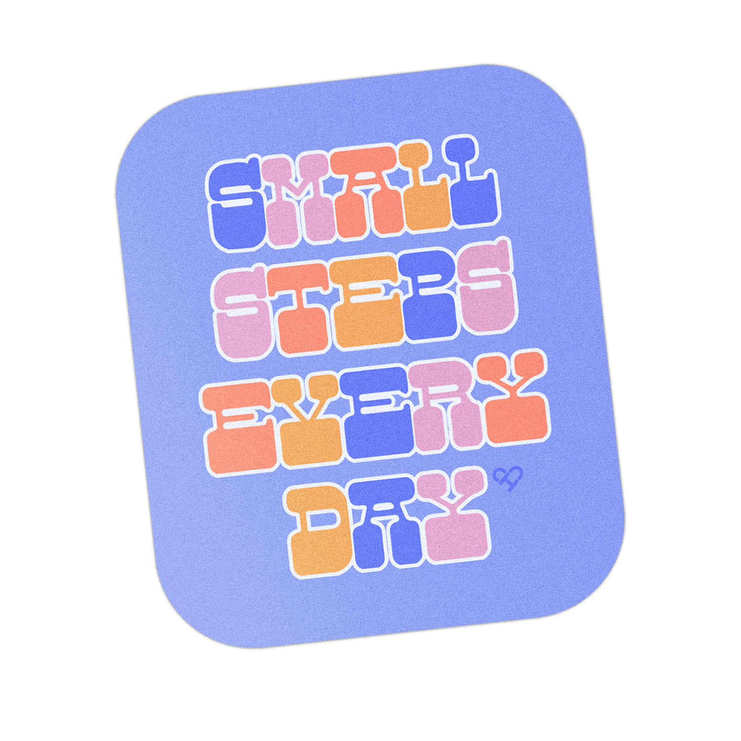 Small Steps Every Day Sticker, periwinkle rounded rectangle with pink, blue and orange funky letters
