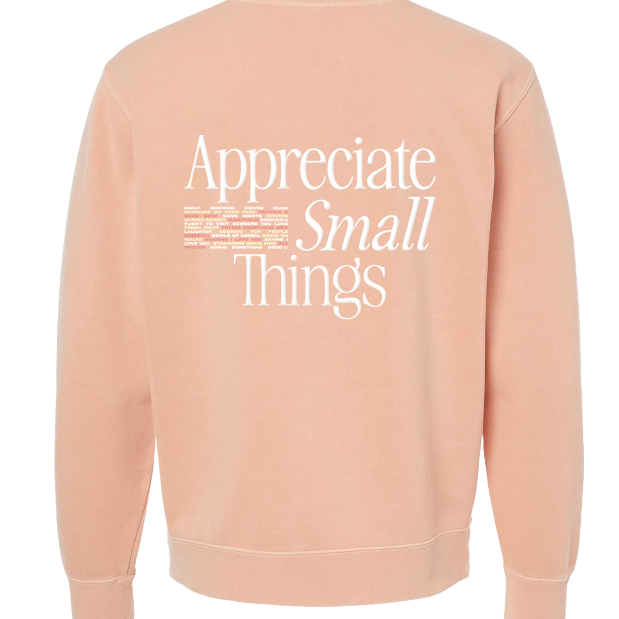 Appreciate Small Things Crew, back of peach crewneck with large white serif Appreciate Small Things lettering