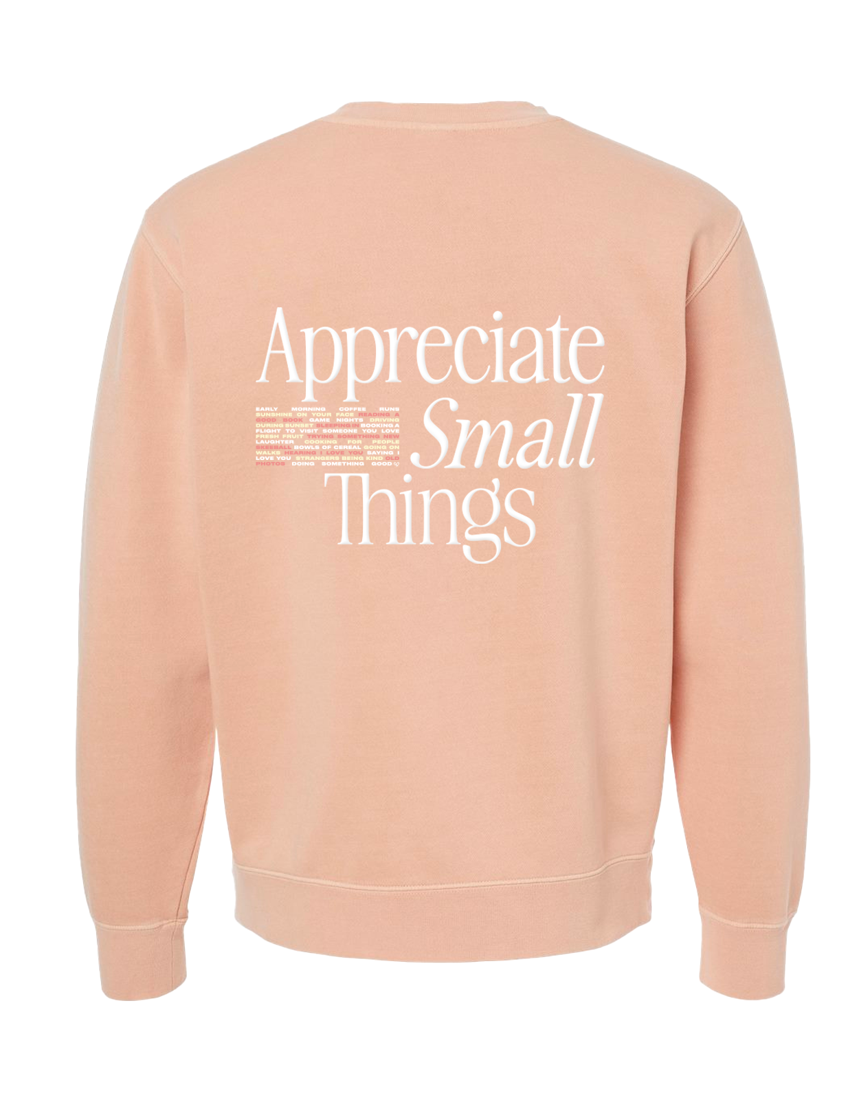 Appreciate Small Things Crew, back of peach crewneck with large white serif Appreciate Small Things lettering