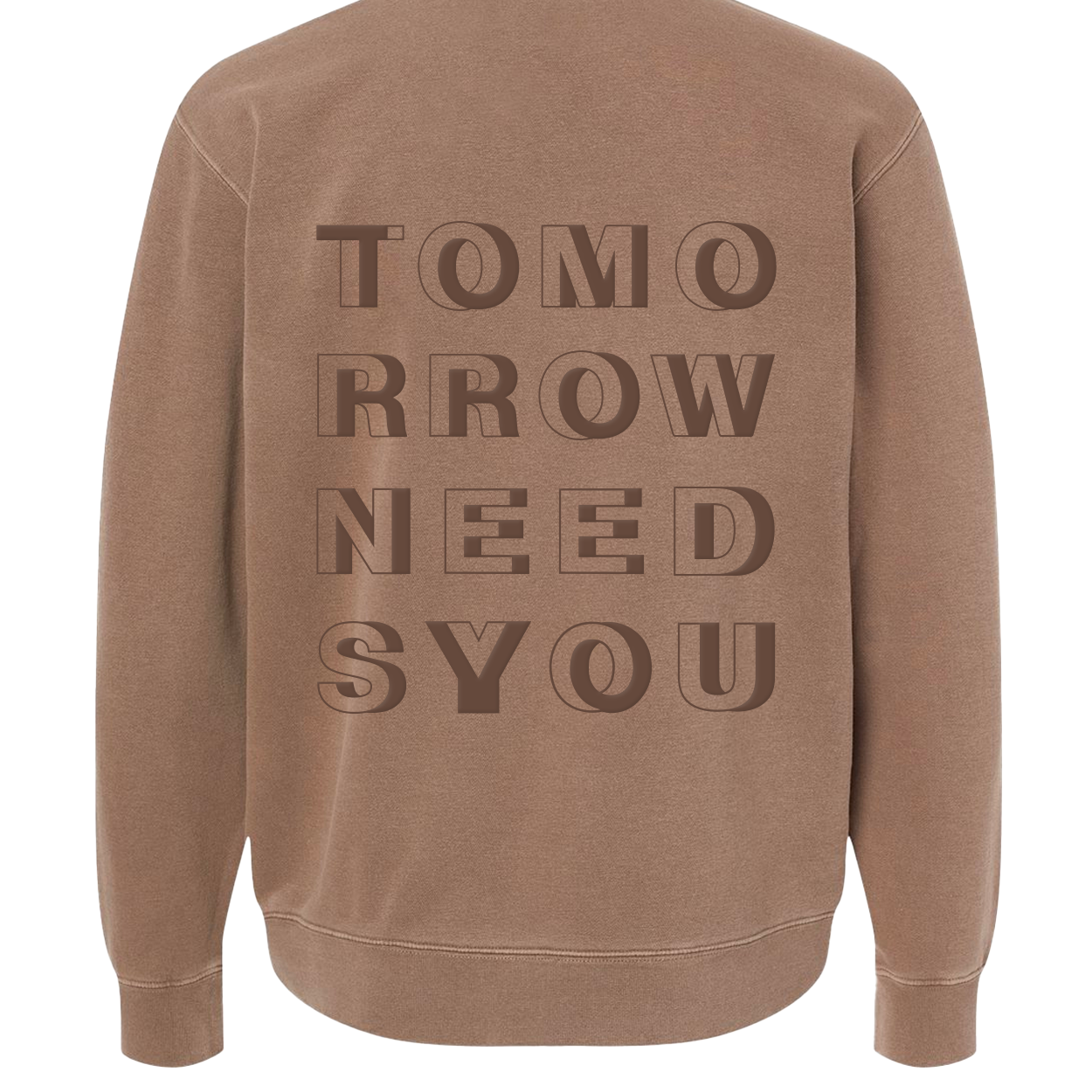 Tomorrow Needs You Puff Crew, back of brown crewneck with large tonal puff print stacked block letters