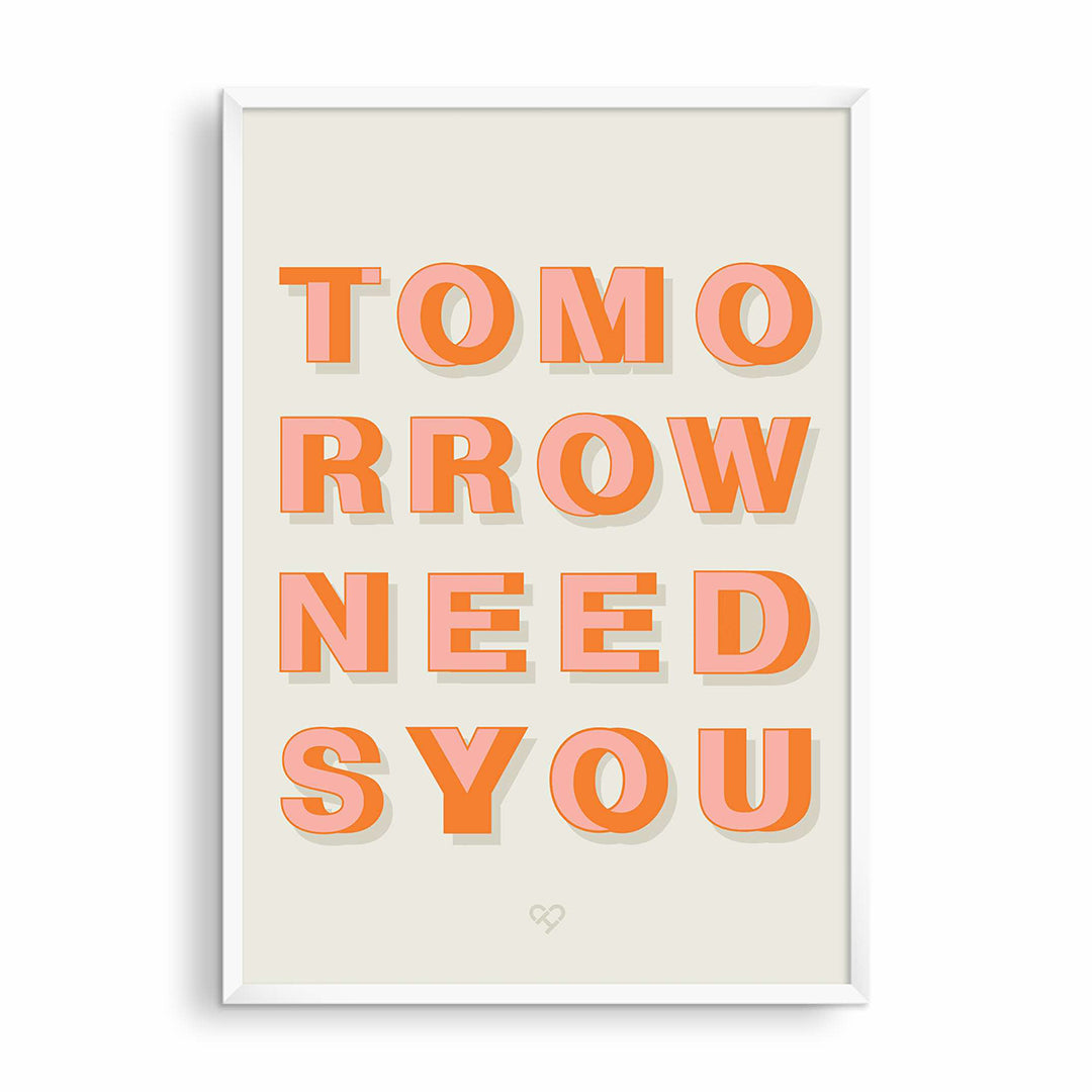 Tomorrow Needs You Print, bold orange and pink block letters on warm gray, in a white frame