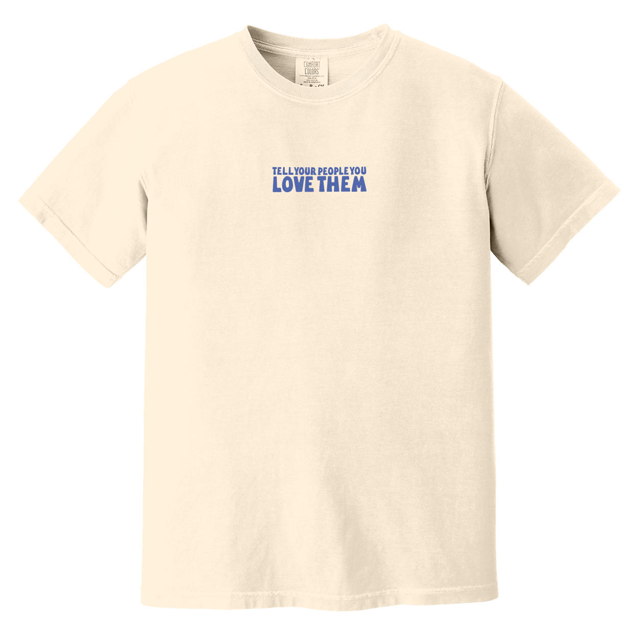 Tell Your People You Love Them Tee in cream, front view with small blue chest text, flat product mockup