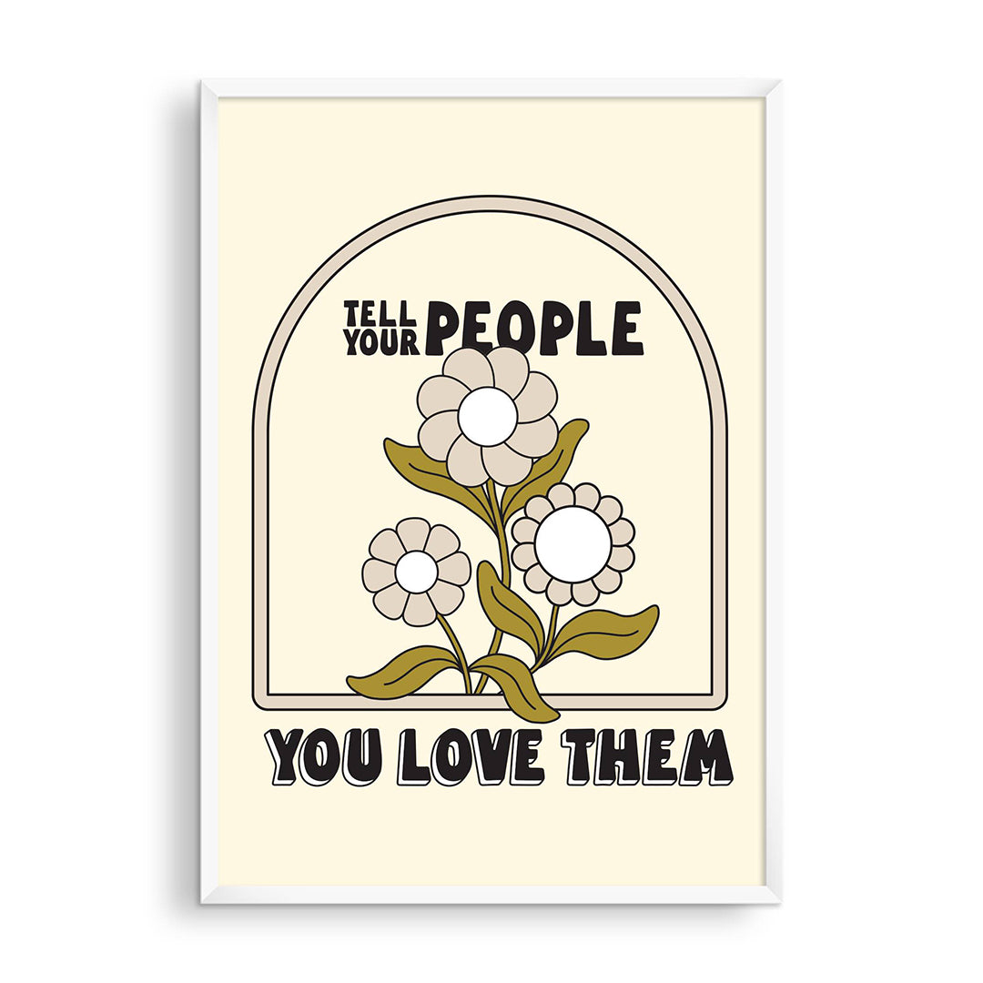 Tell Your People You Love Them Print, framed cream print with black lettering and an arch of retro daisies