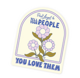 Tell Your People You Love Them Sticker