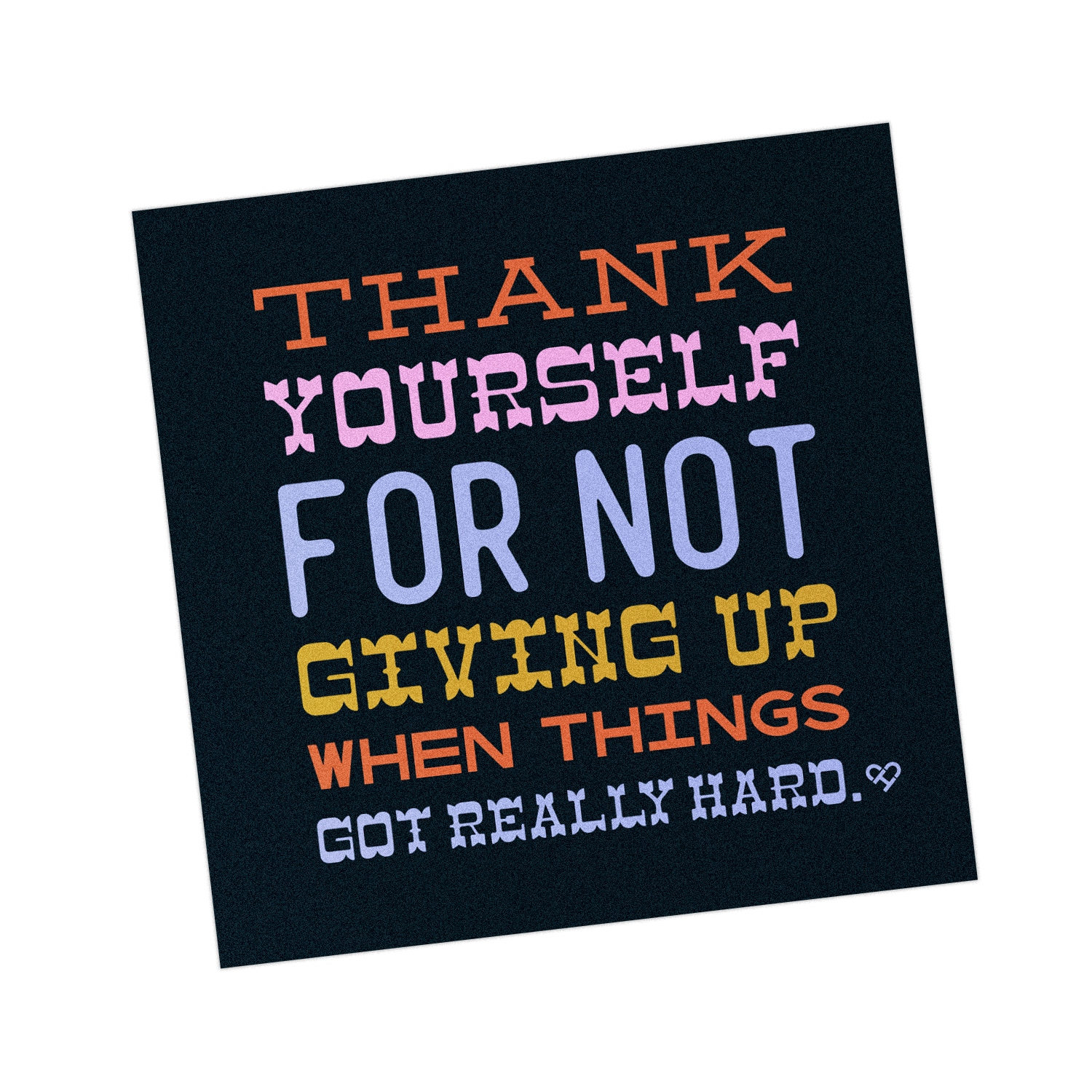 Thank Yourself For Not Giving Up Sticker, multicolor text ending When Things Got Really Hard on black