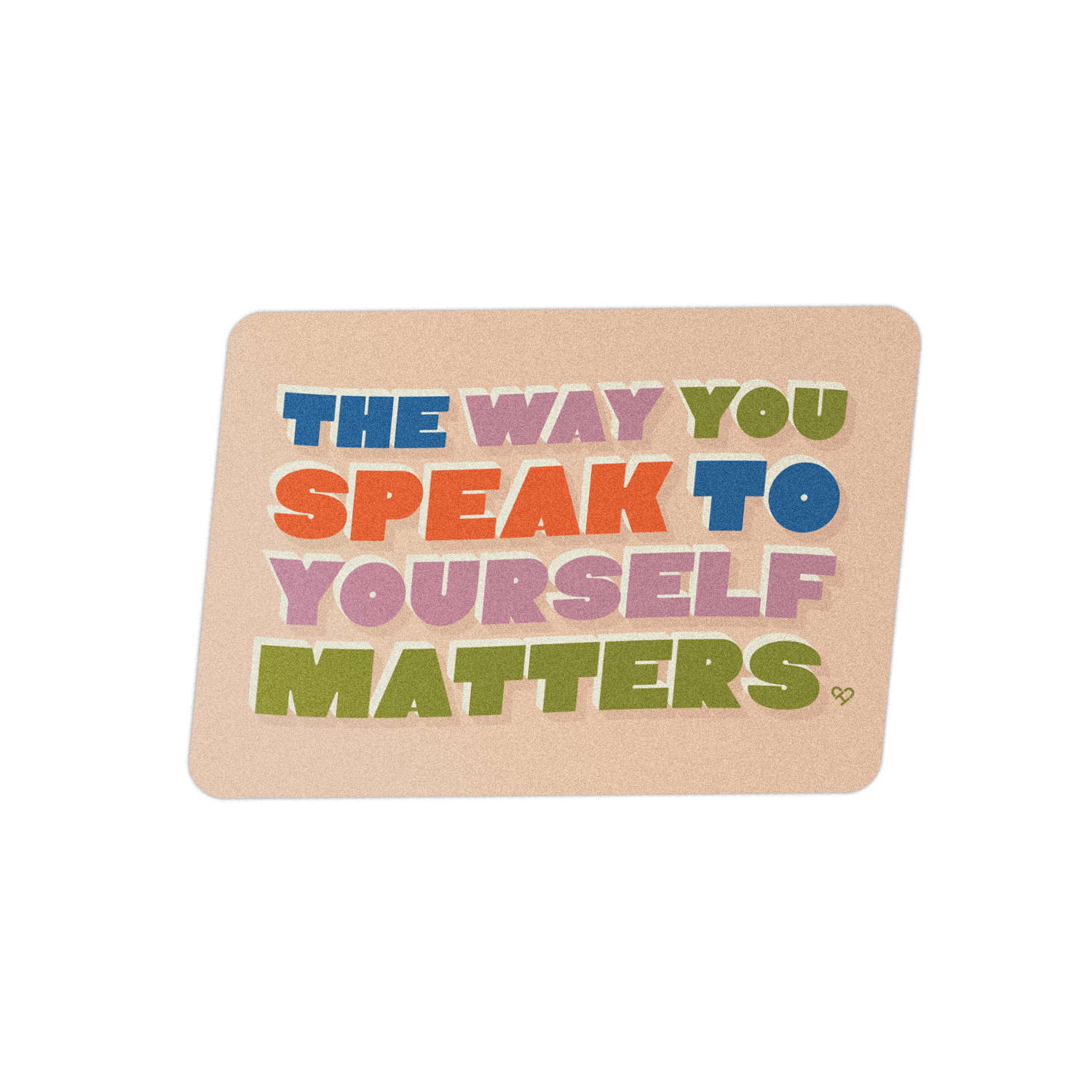 The Way You Speak Matters Sticker, rectangle reading The Way You Speak To Yourself Matters in bold colors on tan