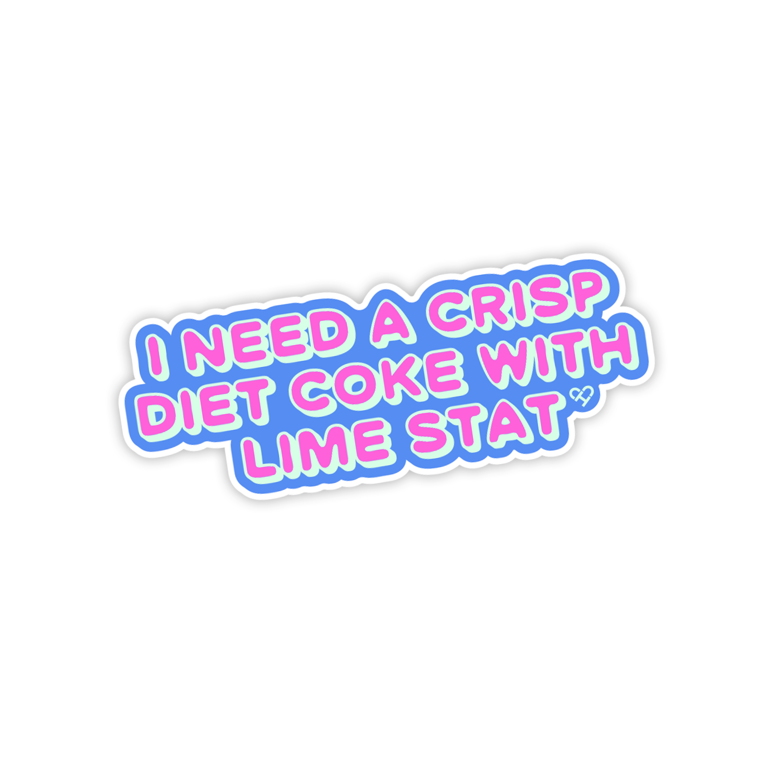 I Need A Crisp Diet Coke Sticker, blue sticker with pink bubble text I Need A Crisp Diet Coke With Lime Stat