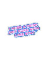 I Need A Crisp Diet Coke Sticker