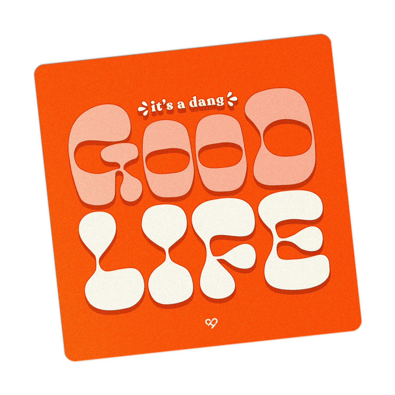 Dang Good Life Sticker, orange square reading It's A Dang Good Life in bubbly pink and cream letters