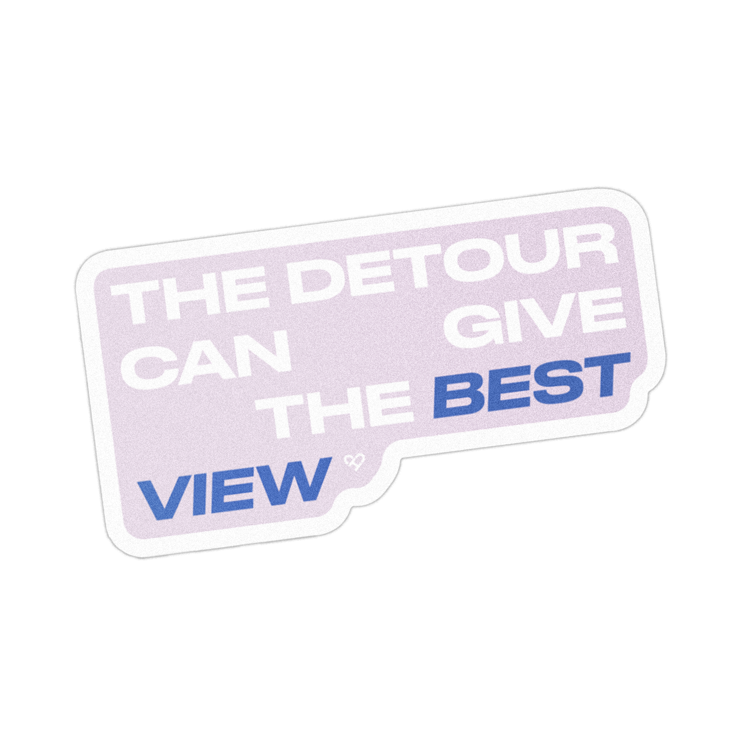 The Detour Can Give The Best View Sticker, lavender die cut sticker with white and blue bold block lettering