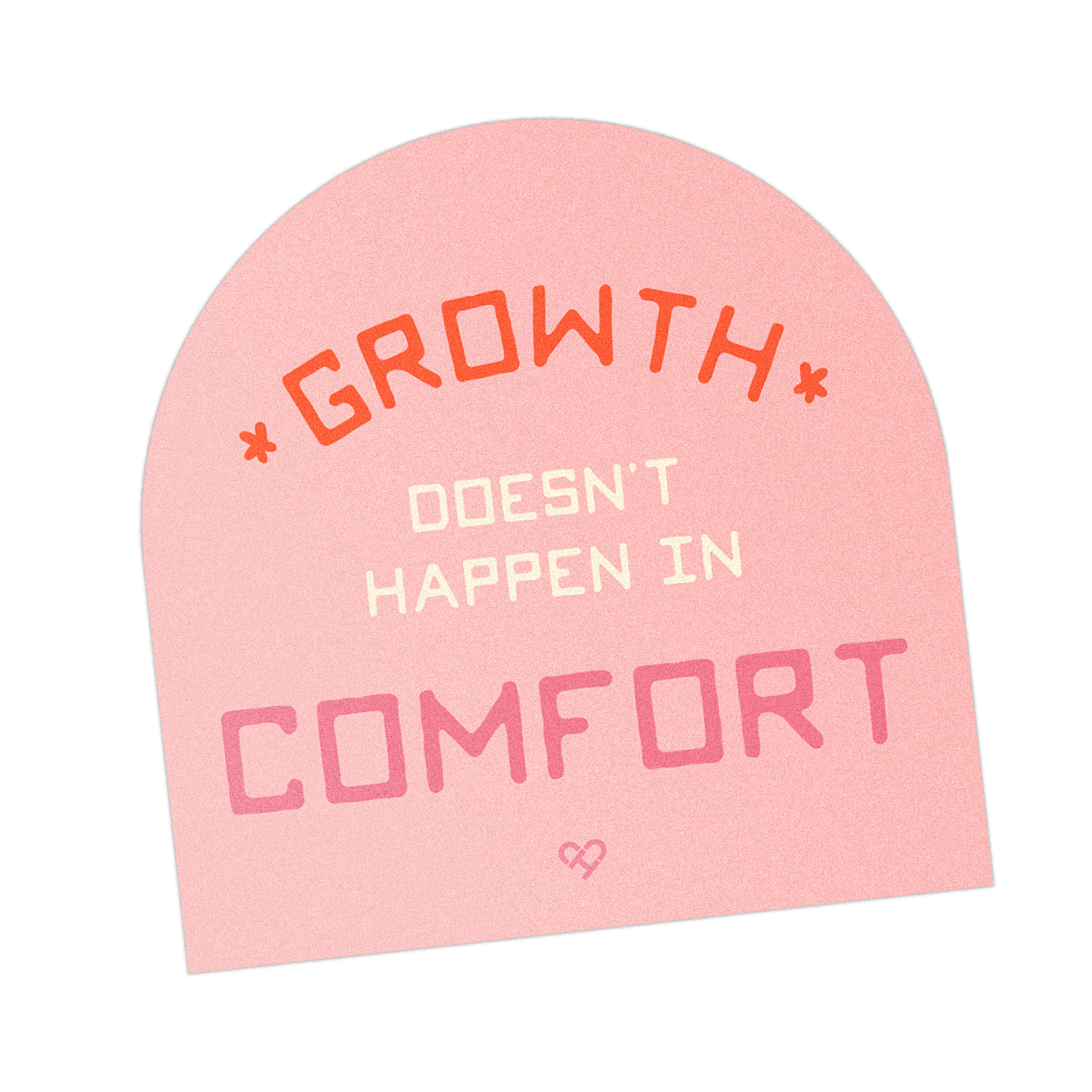 Growth Doesn't Happen in Comfort Sticker, pink arch shaped sticker with red and cream lettering