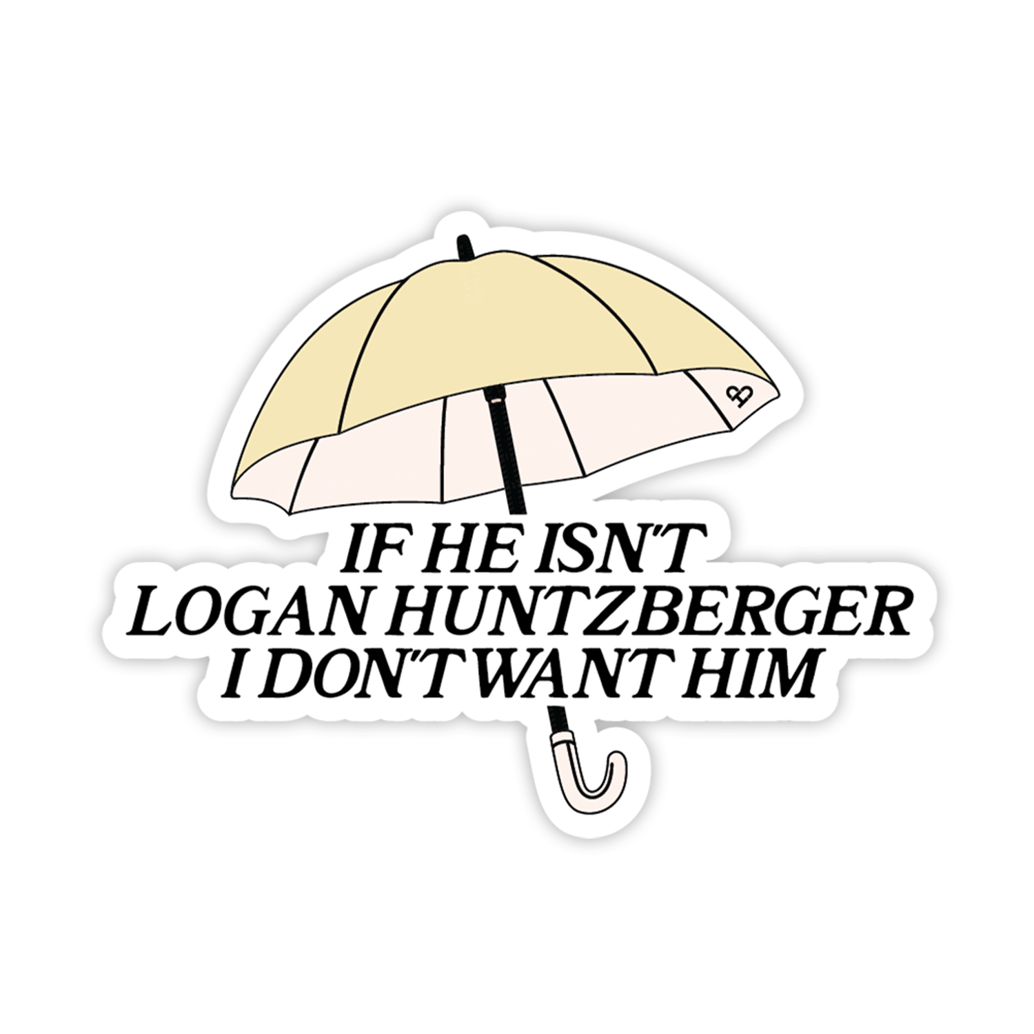 Logan Huntzberger Sticker, yellow umbrella above black text If He Isn't Logan Huntzberger I Don't Want Him