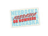 Nebraska or Nowhere Sticker