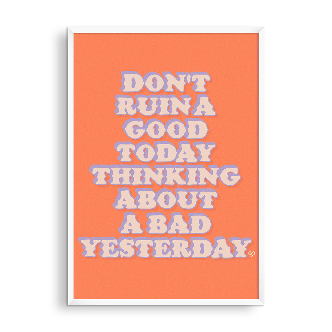 Don't Ruin A Good Today Print, lavender outlined text ending Thinking About A Bad Yesterday on orange, framed