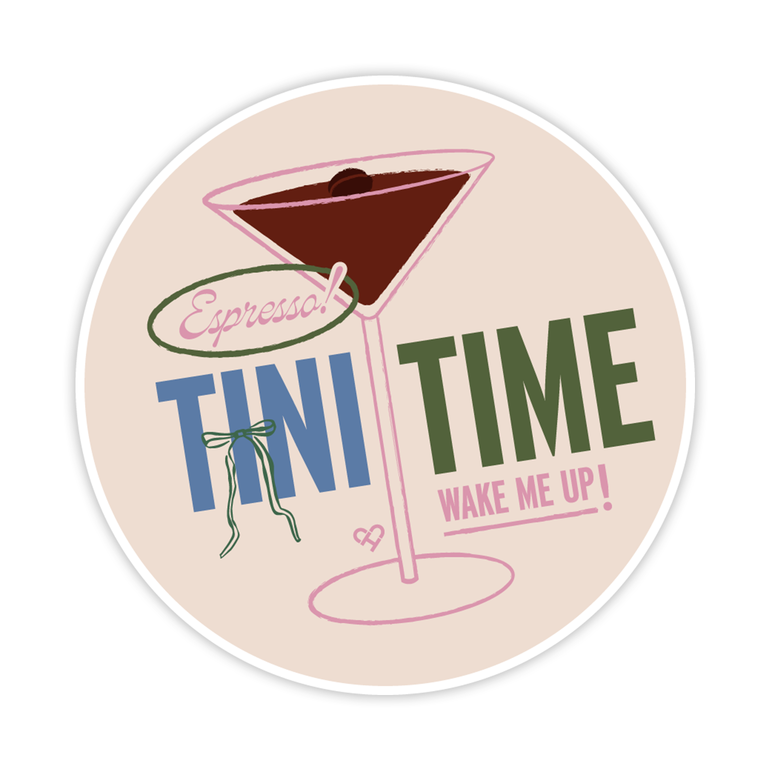 Tini Time Sticker, round cream sticker reading Espresso Tini Time Wake Me Up with a martini glass and green bow